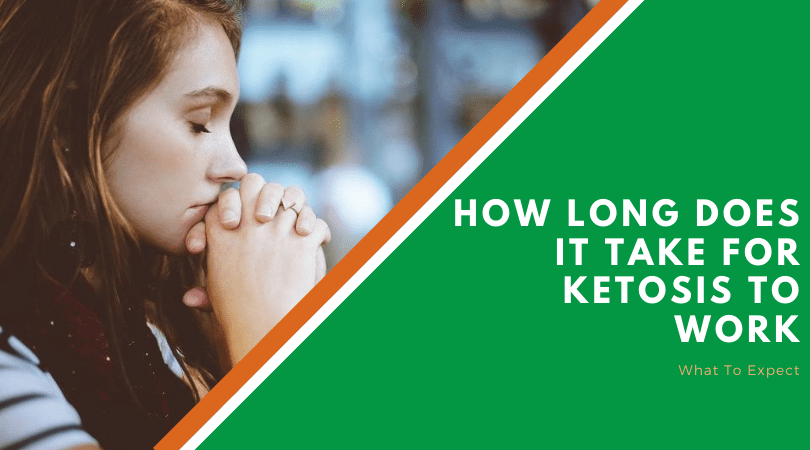 How Long Does It Take For Ketosis To Work