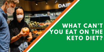 What Can’t You Eat On The Keto Diet?