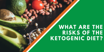What Are The Risks Of The Ketogenic Diet?